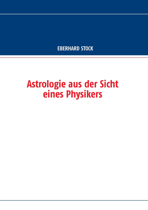 Astrologie aus der Sicht eines Physikers - Eberhard Stock