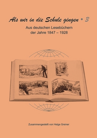 Als wir in die Schule gingen / Aus deutschen Lesebüchern der Jahre 1847–1928