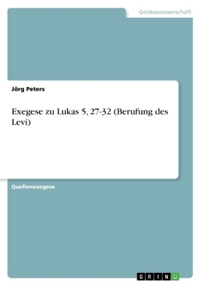 Exegese zu Lukas 5, 27-32 (Berufung des Levi) - J&Atilde;&para;rg Peters