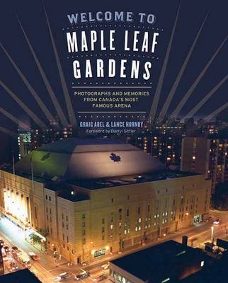 Welcome to Maple Leaf Gardens - Lance Abel