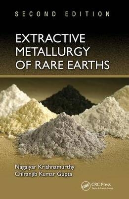 Extractive Metallurgy of Rare Earths -  Chiranjib Kumar Gupta,  Nagaiyar Krishnamurthy