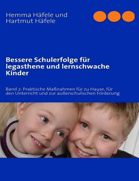 Bessere Schulerfolge f&uuml;r legasthene und lernschwache Kinder - Hemma H&auml;fele, Hartmut H&auml;fele