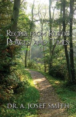 Recipes from Rustic Places and Times - A Josef Smith