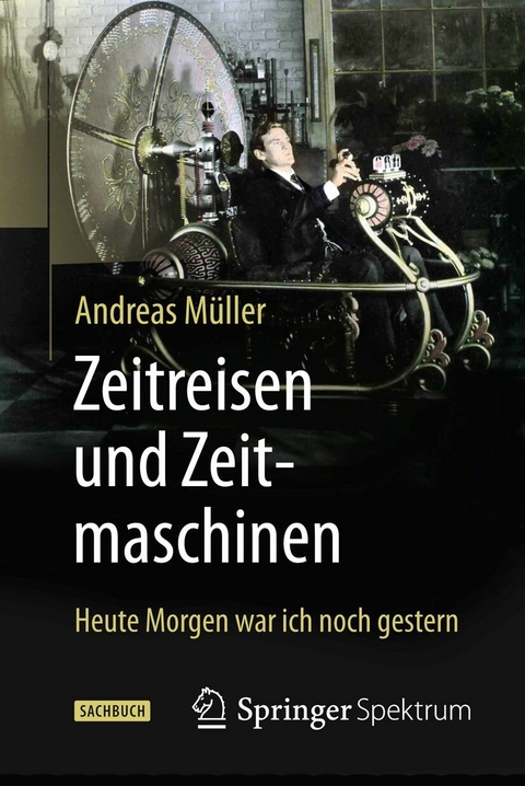 Zeitreisen und Zeitmaschinen - Andreas M&uuml;ller