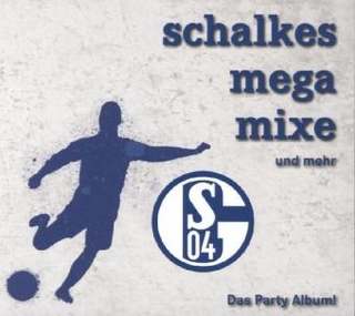Schalkes Mega Mixe und mehr / Party-Album, 1 Audio-CD