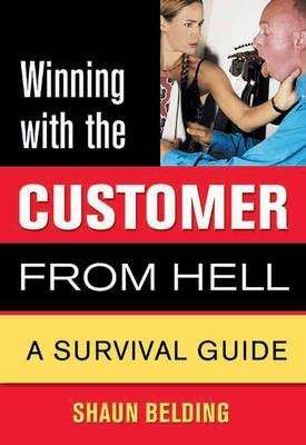 Winning with the Customer from Hell - Shaun Belding
