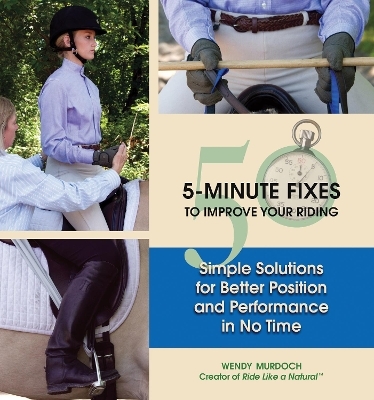 40 5-Minute Fixes to Improve Your Riding - Wendy Murdoch