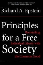 Principles For A Free Society - Richard Epstein