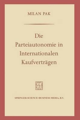 Die Parteiautonomie in Internationalen Kaufvertr&auml;gen -  Milan Pak