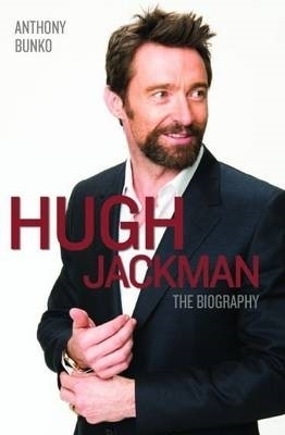 Hugh Jackman - The Biography - Anthony Bunko