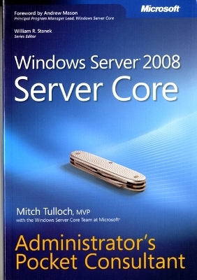 Windows Server 2008 Server Core Administrator's Pocket Consultant - Mitch Tulloch,  Windows Server Core Team at Microsoft