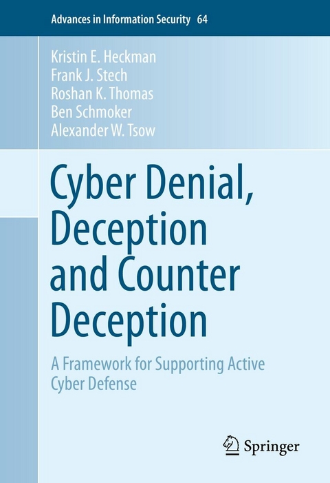 Cyber Denial, Deception and Counter Deception - Kristin E. Heckman, Frank J. Stech, Roshan K. Thomas, Ben Schmoker, Alexander W. Tsow