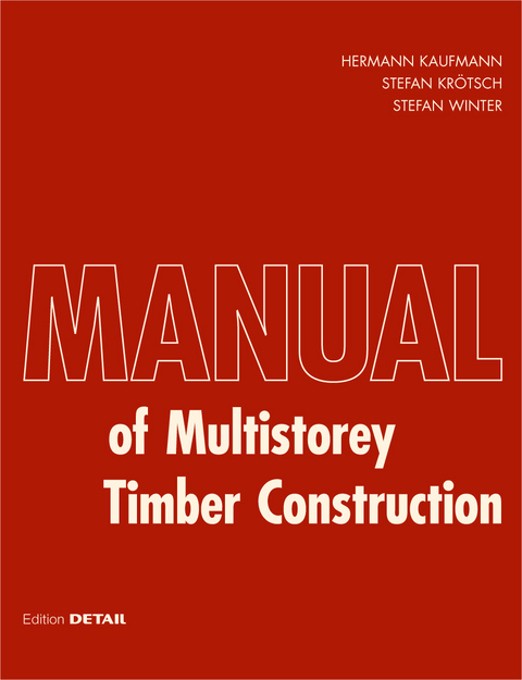 Manual of Multistorey Timber Construction - Hermann Kaufmann, Stefan Krötsch, Stefan Winter