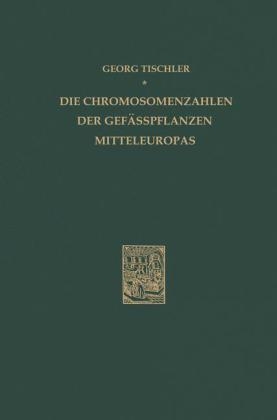 Die Chromosomenzahlen der Gef&auml;sspflanzen Mitteleuropas -  G. Tischler