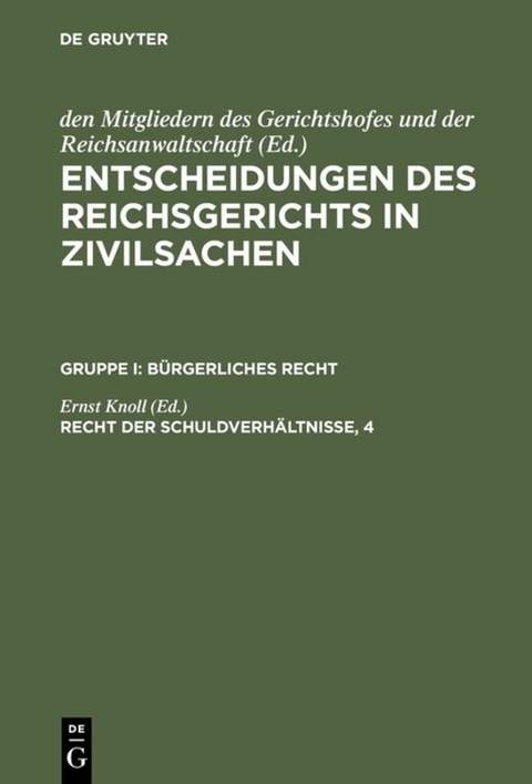 Entscheidungen des Reichsgerichts in Zivilsachen. B&uuml;rgerliches Recht / Recht der Schuldverh&auml;ltnisse, 4 - 