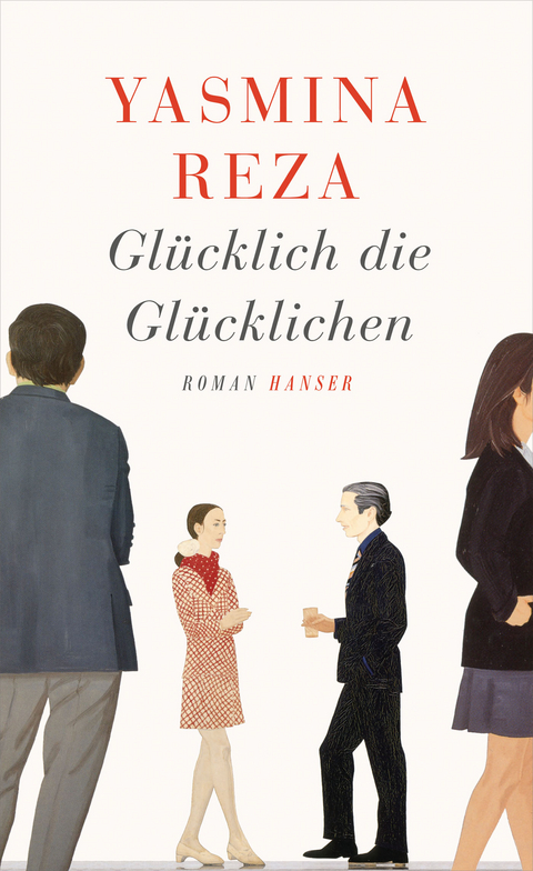Gl&uuml;cklich die Gl&uuml;cklichen - Yasmina Reza