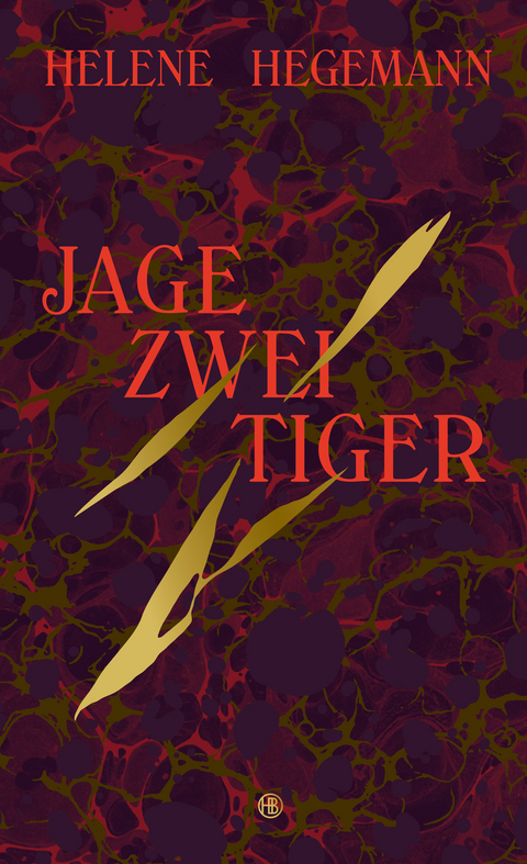 Jage zwei Tiger - Helene Hegemann
