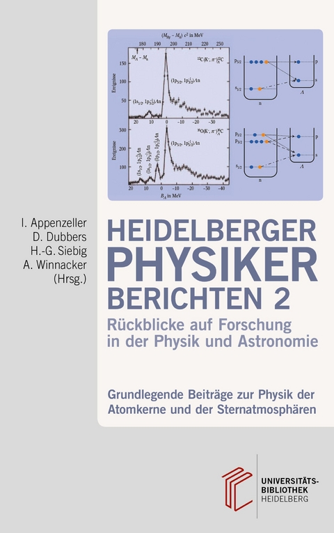 Heidelberger Physiker berichten / Grundlegende Beitr&auml;ge zur Physik der Atomkerne und der Sternatmosph&auml;ren - 