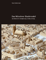 Das M&uuml;nchner Stadtmodell - Franz Schiermeier