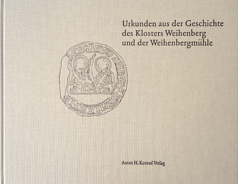 Urkunden aus der Geschichte des Klosters Weihenberg und der Weihenbergm&uuml;hle - Bernhard Brenner