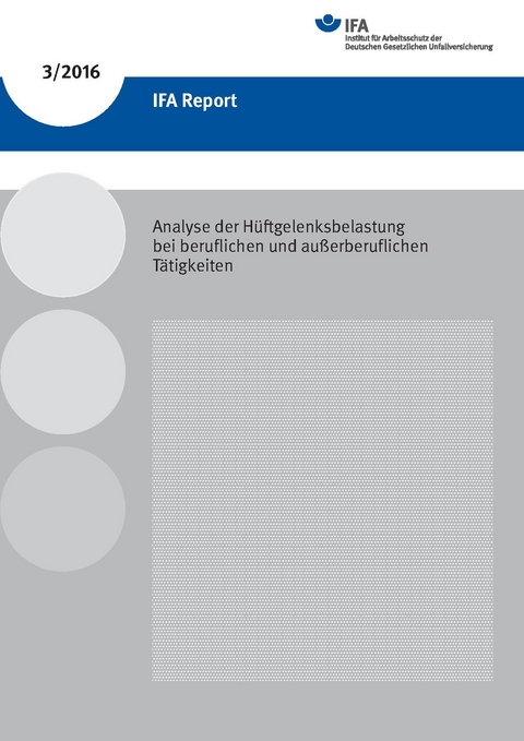 IFA Report 3/2016: Analyse der H&uuml;ftgelenksbelastung bei beruflichen und au&szlig;erberuflichen T&auml;tigkeiten