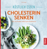 K&ouml;stlich essen - Cholesterin senken - Anne Iburg