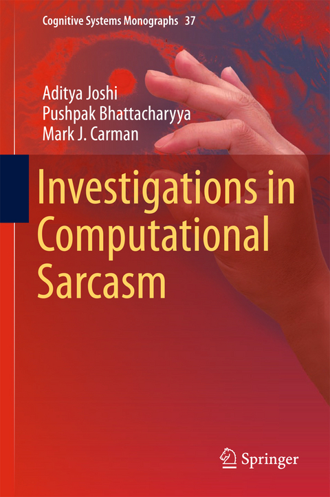 Investigations in Computational Sarcasm - Aditya Joshi, Pushpak Bhattacharyya, Mark J. Carman