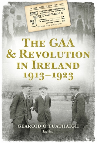 GAA and Revolution in Ireland 1913-1923