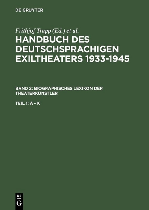 Handbuch des deutschsprachigen Exiltheaters 1933-1945 / Biographisches Lexikon der Theaterk&uuml;nstler - 