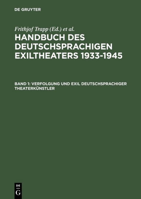 Handbuch des deutschsprachigen Exiltheaters 1933-1945 / Verfolgung und Exil deutschsprachiger Theaterk&uuml;nstler - 