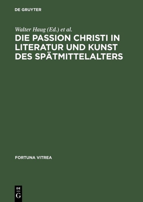 Die Passion Christi in Literatur und Kunst des Sp&auml;tmittelalters - 