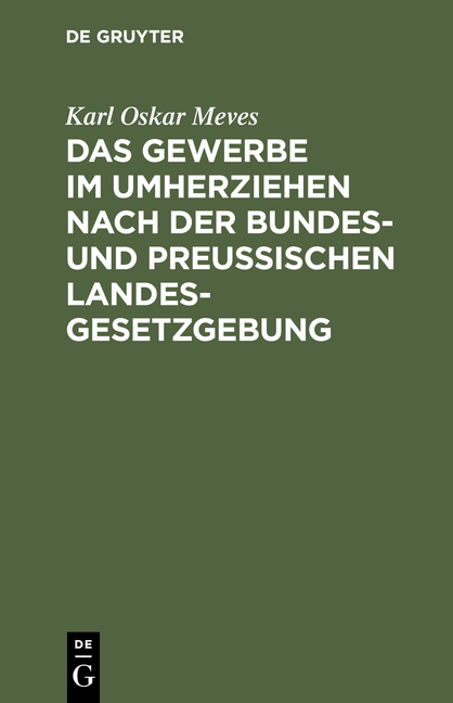 Das Gewerbe im Umherziehen nach der Bundes- und preu&szlig;ischen Landes-Gesetzgebung - Karl Oskar Meves