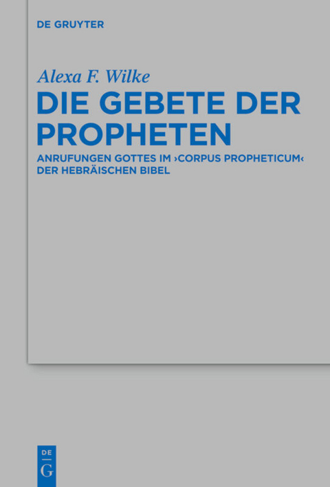 Die Gebete der Propheten - Alexa F. Wilke