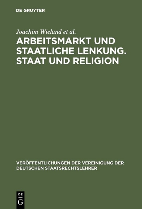 Arbeitsmarkt und staatliche Lenkung. Staat und Religion - Joachim Wieland, Christoph Engel, Thomas Danwitz, Wilfried Fiedler, Gerhard Robbers, Michael Brenner