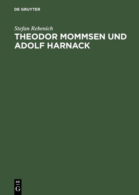 Theodor Mommsen und Adolf Harnack - Stefan Rebenich