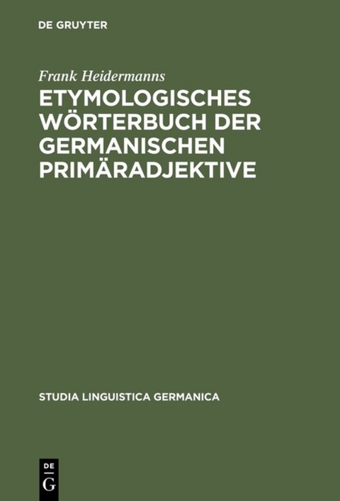Etymologisches W&ouml;rterbuch der germanischen Prim&auml;radjektive - Frank Heidermanns