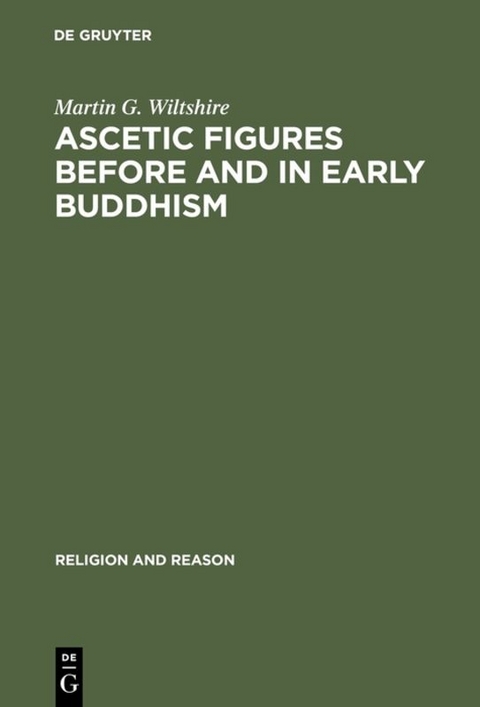 Ascetic Figures before and in Early Buddhism - Martin G. Wiltshire
