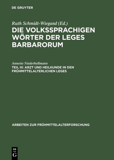 Die volkssprachigen W&ouml;rter der Leges Barbarorum / Arzt und Heilkunde in den fr&uuml;hmittelalterlichen Leges - Annette Niederhellmann