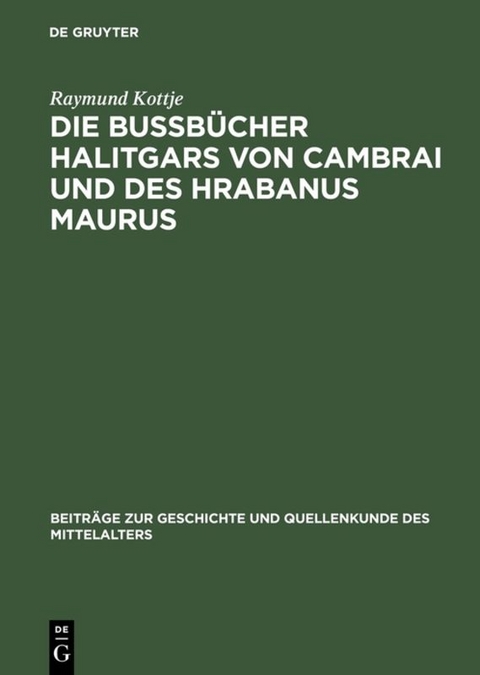 Die Bu&szlig;b&uuml;cher Halitgars von Cambrai und des Hrabanus Maurus - Raymund Kottje