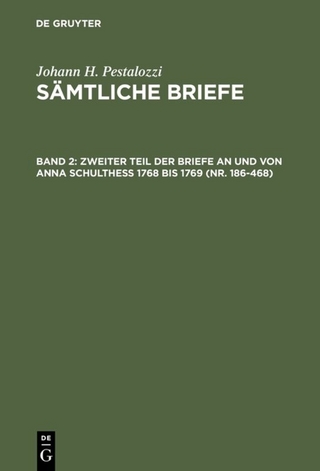 Johann H. Pestalozzi: Sämtliche Briefe / Zweiter Teil der Briefe an und von Anna Schulthess 1768 bis 1769 (Nr. 186-468)