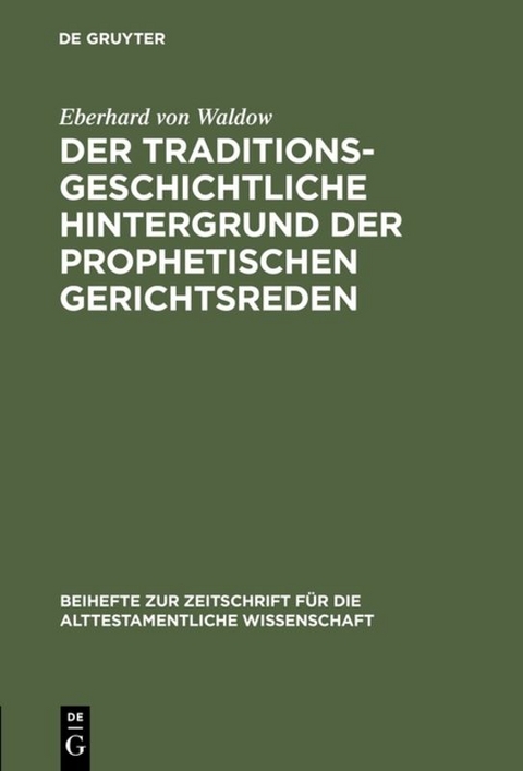 Der traditionsgeschichtliche Hintergrund der prophetischen Gerichtsreden - Eberhard von Waldow