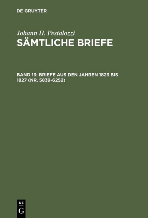 Johann H. Pestalozzi: S&auml;mtliche Briefe / Briefe aus den Jahren 1823 bis 1827 (Nr. 5839-6252) - 