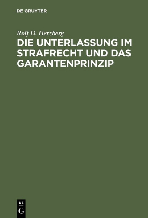 Die Unterlassung im Strafrecht und das Garantenprinzip - Rolf Dietrich Herzberg