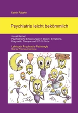 Psychiatrie leicht bek&ouml;mmlich - visuell lernen - in Bildern Psychiatrische Erkrankungen in Bildern, Symptome, Diagnostik, Therapie, PsychKG und ICD 10 Code - Katrin R&auml;tzke