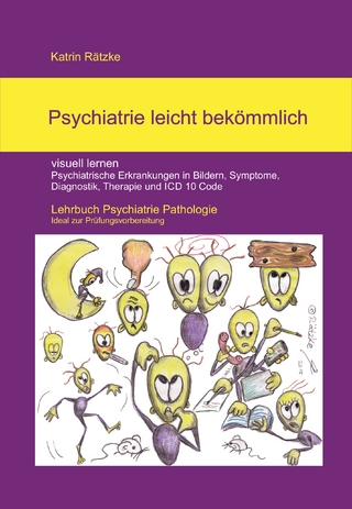 Psychiatrie leicht bekömmlich - visuell lernen - in Bildern Psychiatrische Erkrankungen in Bildern, Symptome, Diagnostik, Therapie, PsychKG und ICD 10 Code