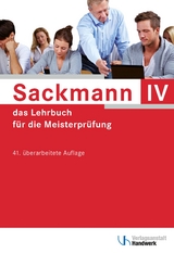 Sackmann - das Lehrbuch für die Meisterprüfung Teil IV - Brand, Ulrich; Buschfeld, Detlef; Esser, Friedrich-Hubert; Günther, Lothar; Hintz, Thomas; Hänel, Sybille; Ibe, Hans-Jürgen; Kissel, Rainer; Kramer, Beate; Quant, Herbert; Richtarsky, Heinz; Schaumann, Uwe; Wochnik, Siegfried