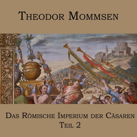 Das R&ouml;mische Imperium der C&auml;saren - Theodor Mommsen