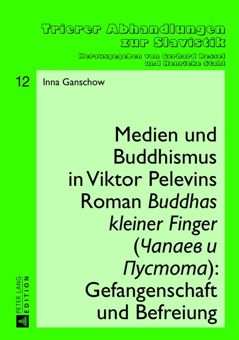 Medien und Buddhismus in Viktor Pelevins Roman &laquo;Buddhas kleiner Finger&raquo; (Čapaev i Pustota): Gefangenschaft und Befreiung - Inna Ganschow