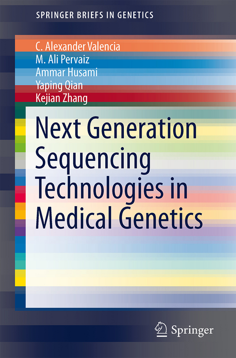 Next Generation Sequencing Technologies in Medical Genetics - C. Alexander Valencia, M. Ali Pervaiz, Ammar Husami, Yaping Qian, Kejian Zhang