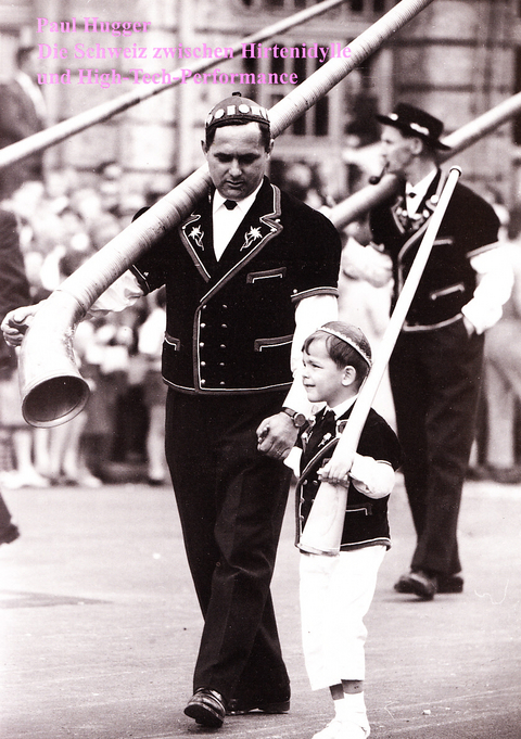 Die Schweiz zwischen Hirtenidylle und High-Tech-Performance - Paul Hugger